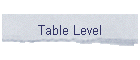 Table Level