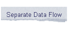 Separate Data Flow