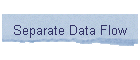 Separate Data Flow